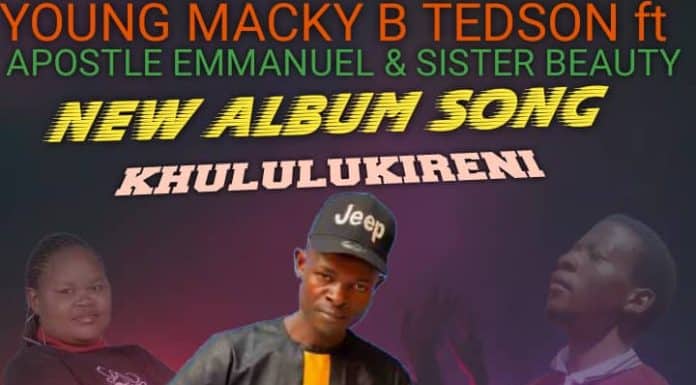 Young Mack B Tedson ft Pastor Emmanel & Sister Beauty-Khululukireni