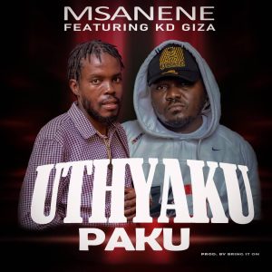 Msanene ft KD Giza- Uthyakupaku (prod by Bring it On)