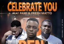 Ben Tololo ft Pami & Fresh Matto- Cerebrate You(Prod by Dj Emmazon)