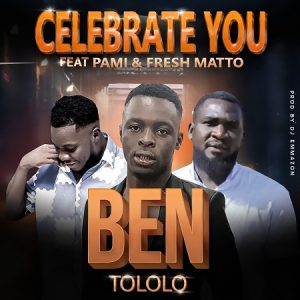 Ben Tololo ft Pami & Fresh Matto- Cerebrate You(Prod by Dj Emmazon)