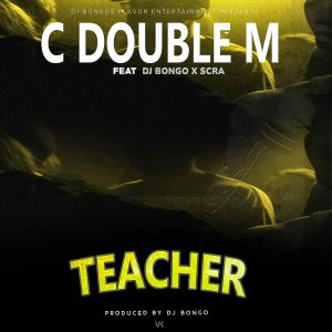 C Double M ft DJ Bongo X Scra-Teacher