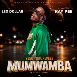 Leo Dollar ft Kay Pee-Yesu Timukweze Mumwamba
