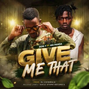 Don-T ft MD Panda-Give Me That(Prod Dj Chimwala)
