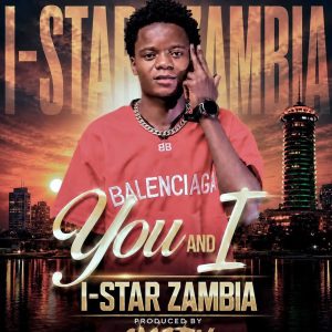 I-Star ZM-You and I(Prod By Amarue@DwEnts2026)