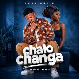 Badu Again-Chalo Changa(Prod_By_JayBeatz.)