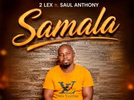 2 Lex ft Saul Anthony – Samala -0750324199 (Prod by Tha’ HitMaker)