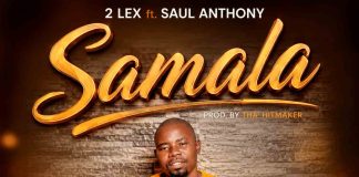 2 Lex ft Saul Anthony – Samala -0750324199 (Prod by Tha’ HitMaker)
