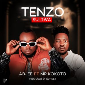Abjee Ft Mr Kokoto-Tenzo Suliwa(prod by connex)