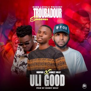 Troubadour ft Moffar J X & Chimzy kelly-Uli Good