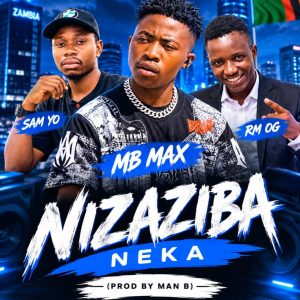 MB Max ft Sam Yo & RM OG-Nizaziba Neka (prod by man b)