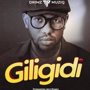Drimz Mr Muziq – Giligidi (Official Music Video)