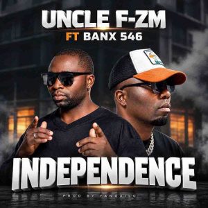 Uncle F zm ft Banx 546-Independence(prod by Yangailo)