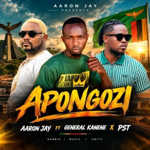 Aaron Jay ft General Kanene x PST – Apongozi