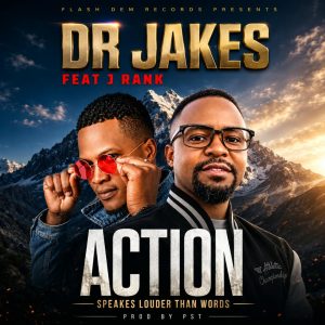 Dr Jakes ft J Rank – Action Speaks louder Than Words (Prod by pst)
