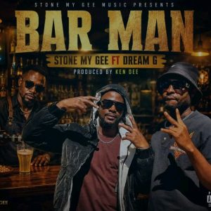 Stone My Gee ft Dream G – Bar Man (Produced by Ken Dee Medit)